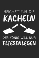 Reichet Mir Die Kacheln Der König Will Kacheln: Fliesenleger & Fliesen Notizbuch 6'x9' Liniert Geschenk für Plattenleger & Mosaikleger (German Edition) 1655878476 Book Cover