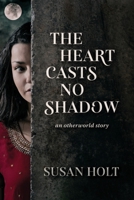 The Heart Casts No Shadow: an otherworld story 0473501392 Book Cover