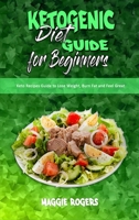 Ketogenic Diet Guide for Beginners: Keto Recipes Guide to Lose Weight, Burn Fat and Feel Great 1801945284 Book Cover