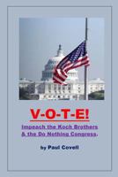 Vote!: Impeach the Koch Brothers & the Do Nothing Congress 1502323184 Book Cover