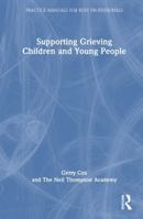 Supporting Grieving Children and Young People (Practice Manuals for Busy Professionals) 104131213X Book Cover