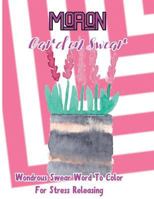 Moron: Garden Swear: Wondrous Swear Word To Color For Stress Releasing 1544087233 Book Cover