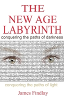 The New Age Labyrinth: "Conquering the paths of Darkness. Conquering the paths of Light" 1419610392 Book Cover