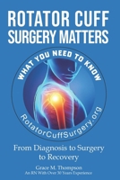 Rotator Cuff Surgery Matters: From Diagnosis to Surgery to Rehab 2726834485 Book Cover