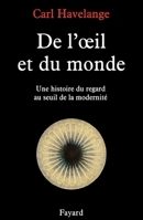 De l'eil et du monde: Une histoire du regard au seuil de la modernite 2213600341 Book Cover