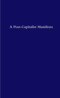 A Post-Capitalist Manifesto 0557501415 Book Cover