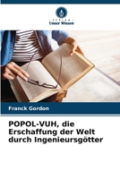 POPOL-VUH, die Erschaffung der Welt durch Ingenieursgötter 6207317734 Book Cover