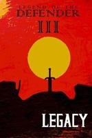 Legend of the Defender III: Legacy 1500731277 Book Cover