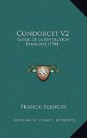 Condorcet V2: Guide De La Revolution Francaise (1904) 1160448582 Book Cover