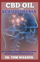 CBD OIL FOR SCHIZOPHRENIA: All You Need to Know About Using CBD Oil for the Treatment of Schizophrenia 1799021815 Book Cover