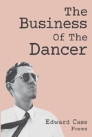 The Business Of The Dancer: Poems B0GW1KWPGJ Book Cover