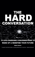 The Hard Conversation: 10 Life-Changing Conversations to Wake Up & Redefine Your Future B0F5FGP9VY Book Cover