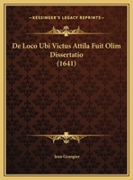 De Loco Ubi Victus Attila Fuit Olim Dissertatio (1641) 1162105011 Book Cover