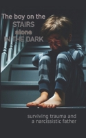 The boy on the stairs alone in the dark: surviving trauma & a narcissistic father B0CHL19RHS Book Cover