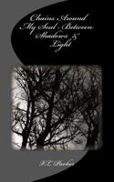 Chains Around My Soul: Between Shadows & Light 1484811380 Book Cover