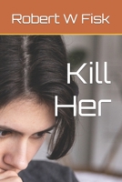 Kill Her B0B92KGSB6 Book Cover
