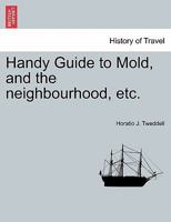 Handy Guide to Mold, and the neighbourhood, etc. 124160701X Book Cover
