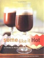 Some Like It Hot: 50 Drinks to Warm Your Spirits 0811844048 Book Cover