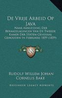 De Vrije Arbeid Op Java: Naar Aanleiding Der Beraadslagingen Van De Tweede Kamer Der Staten-Generaal Gehouden In Februarij 1859 (1859) 1167376366 Book Cover