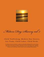 Modern Day Slavery Vol. 3: Child Trafficking, Modern Day Slavery, Sex Trade, Child Labor, Child Bride. 1530166039 Book Cover
