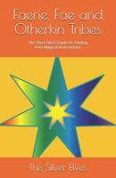 Faerie, Fae and Otherkin Tribes: The Silver Elves’ Guide for Finding Your Magical Kind and Kin 1090551711 Book Cover