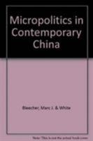 Micropolitics in Contemporary China: A Technical Unit During and After the Cultural Revolution 0873321367 Book Cover