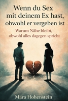 Wenn du Sex mit deinem Ex hast, obwohl er vergeben ist: Warum Nähe bleibt, obwohl alles dagegen spricht („Wenn du jemanden liebst, der …“ Ratgeber für ... Beziehungskonstellationen) (German Edition) B0GKDCQ66F Book Cover