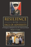 Resilience in the Face of Adversity: A Portuguese Immigrant Lives the American Dream 1665553987 Book Cover