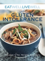 Eat Well, Live Well with Gluten Intolerance: Gluten-free Recipes and Tips 1602396736 Book Cover