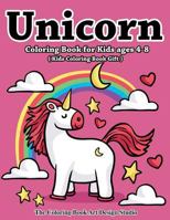 Unicorn Coloring Book for Kids Ages 4-8 (Kids Coloring Book Gift): Unicorn Coloring Books for Kids Ages 4-8, Girls, Little Girls: The Best Relaxing, ... Gifts Book For Kids All Ages 2-4, 4-8, 8-12 1987672410 Book Cover