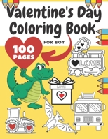 Valentine's Day Coloring Book For Boy: Girl, Toddlers, Adults, Ilustrations With Animals, Digger, Construction Vehicle, Dinosaur, Fire Truck, Heart, Police, Tractor, Train, Truck B08TQCY5L7 Book Cover