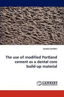 The use of modified Portland cement as a dental core build-up material 3838355865 Book Cover