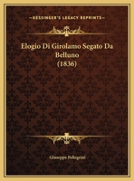 Elogio Di Girolamo Segato Da Belluno (1836) 1161157522 Book Cover