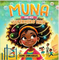Muna and Her Superhero Hair: The story of a brave little girl, her magical hair and a collection of her brave adventures (Building Confidence for young black girls: Muna The Hero) B0DXVK3BPD Book Cover