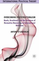 Overcoming Poststructuralism: Rawls, Kratochwil and the Structure of Normative Reasoning in International Relations 1349479357 Book Cover