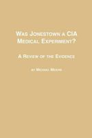 Was Jonestown a CIA Medical Experiment?: A Review of the Evidence (Studies in American Religion, Vol 35) 0773408126 Book Cover