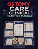 Ostomy Care Clinical Practice Manual: Stoma Assessment, Appliance Fit, Skin Protection, Output Monitoring, Patient Teaching, Supply Issues, and Documentation Across Care-Team Communication B0H75DC3WF Book Cover