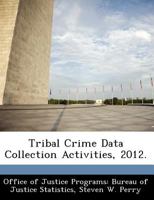 Tribal Crime Data Collection Activities, 2012. 1249854172 Book Cover