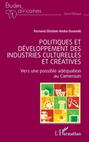 Politiques et développement des industries culturelles et créatives: Vers une possible adéquation au Cameroun (French Edition) 2140345789 Book Cover