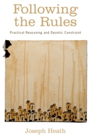 Following the Rules: Practical Reasoning and Deontic Constraint 0199768331 Book Cover