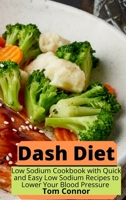 Dash Diet: Low Sodium Cookbook with Quick and Easy Low Sodium Recipes to Lower Your Blood Pressure 1801938121 Book Cover
