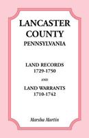 Lancaster County, Pennsylvania Land Records, 1729-1750, and Land Warrants, 1710-1742 1585491632 Book Cover