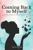Coming Back to Myself: A Gentle Journey Toward Balance and Well-Being B0GG4JDDZD Book Cover