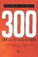 300 con la stessa visione: Quando l'impossibile è faccia a faccia a uomini di fede. (Italian Edition) 8894266850 Book Cover