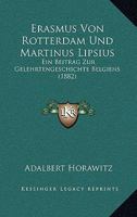 Erasmus Von Rotterdam Und Martinus Lipsius: Ein Beitrag Zur Gelehrtengeschichte Belgiens (1882) 1168052688 Book Cover