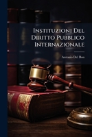 Instituzioni Del Diritto Pubblico Internazionale: Precedute Da Una Raccolta Di Principii Politici, Tratti Dalle Legislazioni Della China Ed India E Da ... Pubblico Della Grecia 1144121396 Book Cover