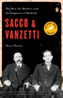 Sacco and Vanzetti: The Men, the Murders, and the Judgment of Mankind 0670063533 Book Cover