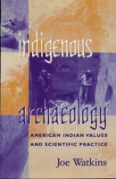 Indigenous Archaeology: American Indian Values and Scientific Practice: American Indian Values and Scientific Practice (Indigenous Archaeology) 0742503291 Book Cover