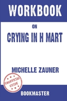 Workbook on Crying in H Mart by Michelle Zauner | Discussions Made Easy B09TDT58XY Book Cover