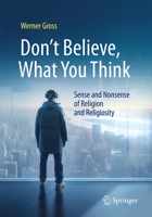Don't Believe, What You Think: Sense and Nonsense of Religion and Religiosity 3662708779 Book Cover